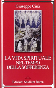 La vita spirituale nel tempo della sofferenza - Librerie.coop