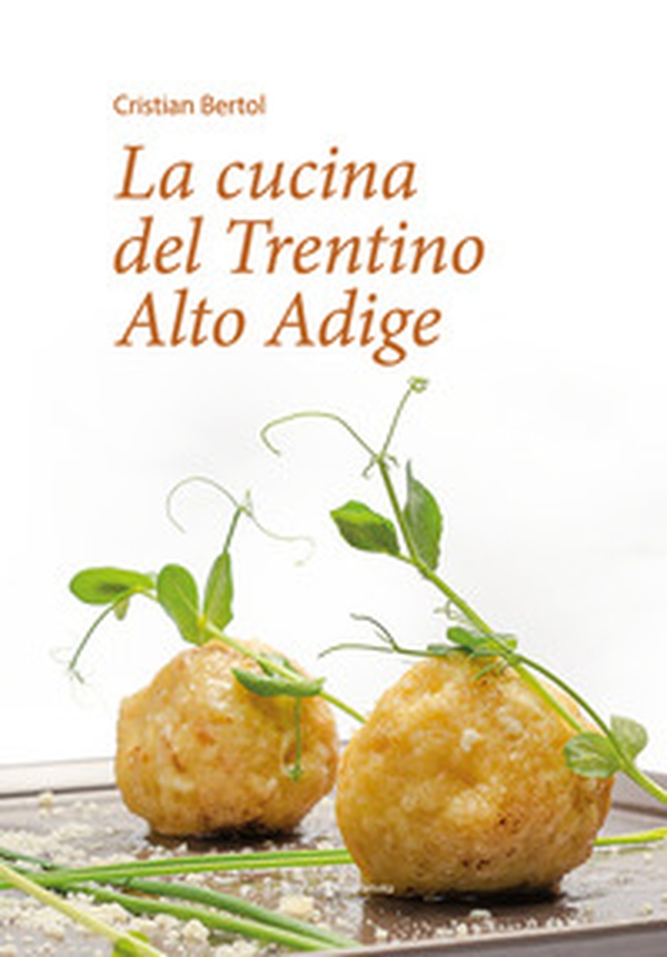 La cucina del Trentino Alto Adige - Librerie.coop La cucina del Trentino Alto Adige - Librerie.coop