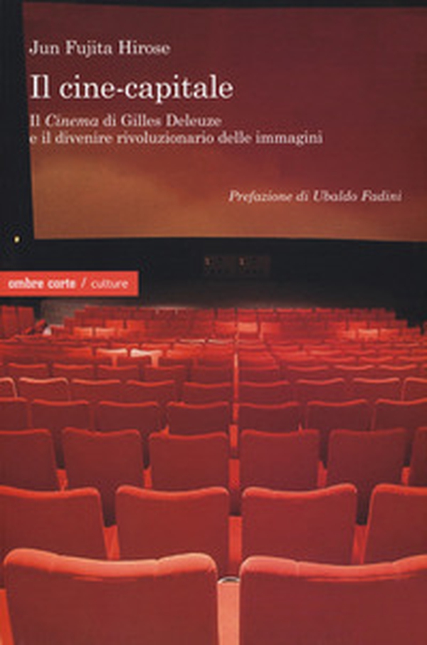 Il cine-capitale. Il «Cinema» di Gilles Deleuze e il divenire rivoluzionario delle immagini - Librerie.coop Il cine-capitale. Il «Cinema» di Gilles Deleuze e il divenire rivoluzionario delle immagini - Librerie.coop