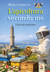 L'apicoltura secondo me. Un'arte da interpretare - Librerie.coop