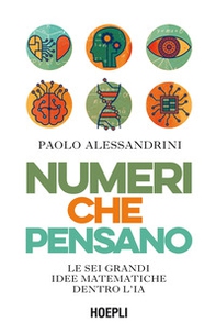 Numeri che pensano. Le sei grandi idee matematiche dentro l'IA - Librerie.coop Numeri che pensano. Le sei grandi idee matematiche dentro l'IA - Librerie.coop