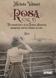 Rosa. The untold story of an Italian American immigrant and her hidden secrets - Librerie.coop