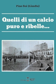 Quelli di un calcio puro e ribelle... - Librerie.coop