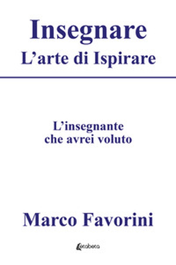 Insegnare. L'arte di ispirare. L'insegnamento che avrei voluto - Librerie.coop Insegnare. L'arte di ispirare. L'insegnamento che avrei voluto - Librerie.coop