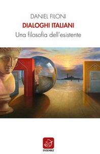 Dialoghi italiani. Una filosofia dell'esistente - Librerie.coop