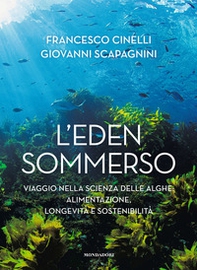 L'Eden sommerso. Viaggio nella scienza delle alghe: alimentazione, longevità e sostenibilità - Librerie.coop
