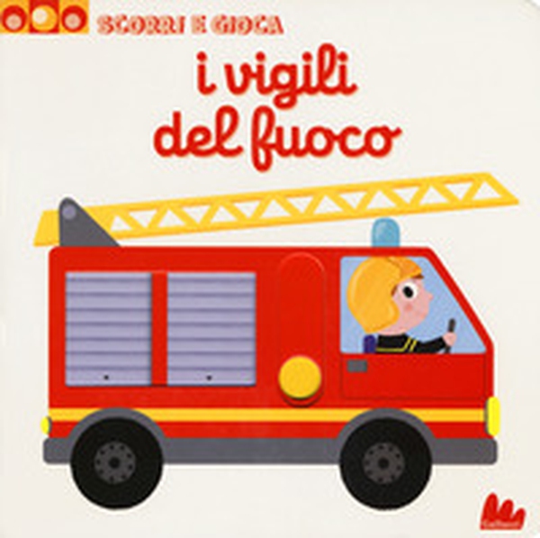 I vigili del fuoco. Scorri e gioca - Librerie.coop I vigili del fuoco. Scorri e gioca - Librerie.coop