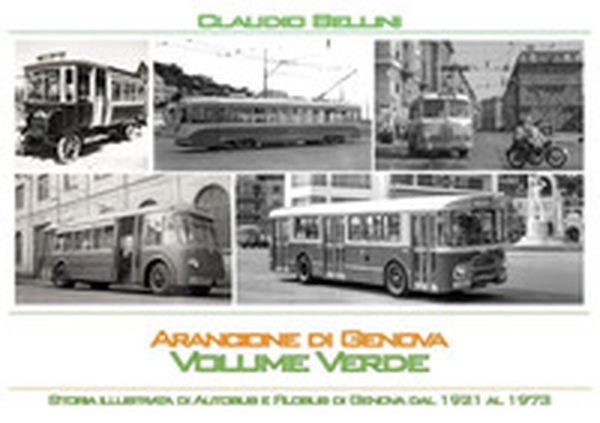 Arancione di Genova. Storia illustrata di autobus e filobus di Genova dal 1921 al 1973. Volume verde. Versione standard - Librerie.coop Arancione di Genova. Storia illustrata di autobus e filobus di Genova dal 1921 al 1973. Volume verde. Versione standard - Librerie.coop