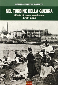 Nel turbine della guerra. Storie di donne mantovane 1796-1918 - Librerie.coop