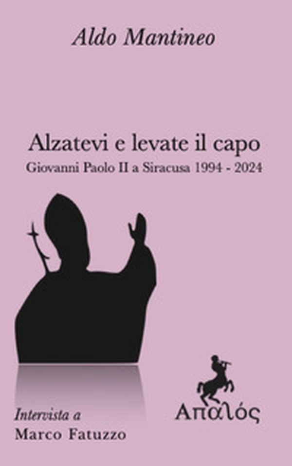 Alzatevi e levate il capo. Papa Giovanni Paolo II a Siracusa 1994-2024 - Librerie.coop Alzatevi e levate il capo. Papa Giovanni Paolo II a Siracusa 1994-2024 - Librerie.coop