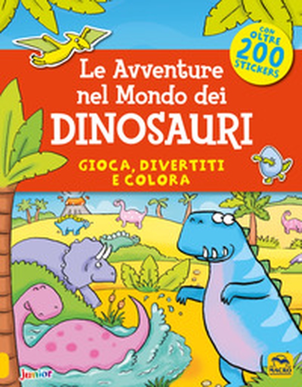 Le avventure nel mondo dei dinosauri. Gioca, divertiti e colora. Con adesivi - Librerie.coop Le avventure nel mondo dei dinosauri. Gioca, divertiti e colora. Con adesivi - Librerie.coop