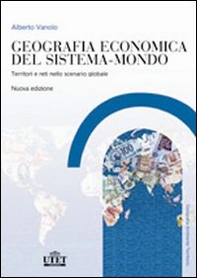 Geografia economica del sistema-mondo. Territori e reti nello scenario globale - Librerie.coop