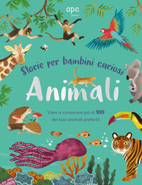 Animali. Storie per bambini curiosi. Vieni a conoscere più di 100 dei tuoi animali preferiti - Librerie.coop Animali. Storie per bambini curiosi. Vieni a conoscere più di 100 dei tuoi animali preferiti - Librerie.coop