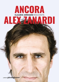 Alex Zanardi. Ancora - Librerie.coop