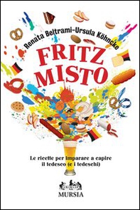 Fritz misto. Le ricette per imparare e capire il tedesco (e i tedeschi) - Librerie.coop