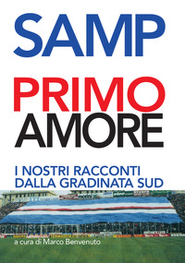 Samp primo amore. I nostri racconti dalla gradinata Sud - Librerie.coop Samp primo amore. I nostri racconti dalla gradinata Sud - Librerie.coop