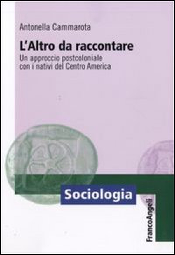 L'altro da raccontare. Un approccio postcoloniale con i nativi del Centro America - Librerie.coop L'altro da raccontare. Un approccio postcoloniale con i nativi del Centro America - Librerie.coop