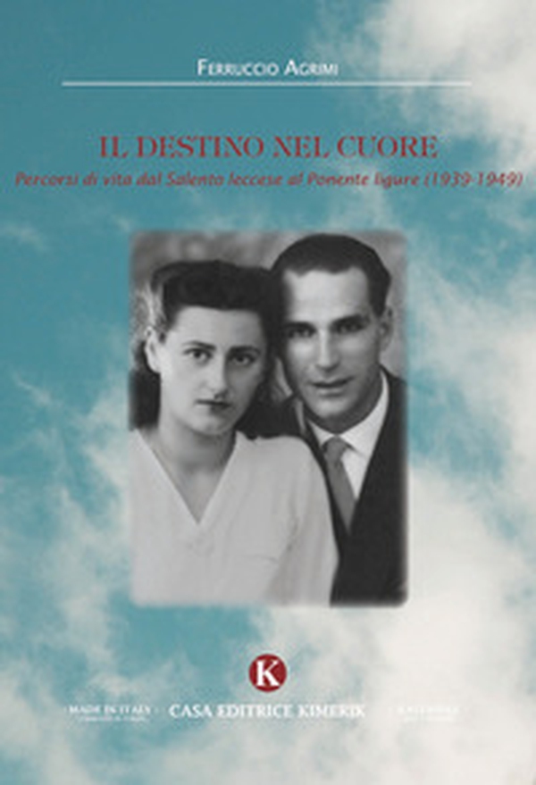 Il destino nel cuore. Percorsi di vita dal Salento leccese al Ponente ligure (1939-1949) - Librerie.coop Il destino nel cuore. Percorsi di vita dal Salento leccese al Ponente ligure (1939-1949) - Librerie.coop