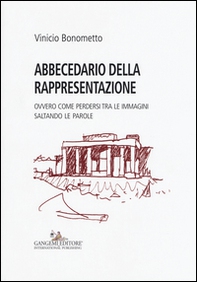 Abbecedario della rappresentazione. Ovvero come perdersi tra le immagini saltando le parole - Librerie.coop Abbecedario della rappresentazione. Ovvero come perdersi tra le immagini saltando le parole - Librerie.coop