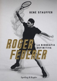 Roger Federer. La biografa definitiva - Librerie.coop