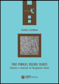 Spazi pubblici, discorsi segreti. Istruzioni e settarismo nel Risorgimento italiano - Librerie.coop
