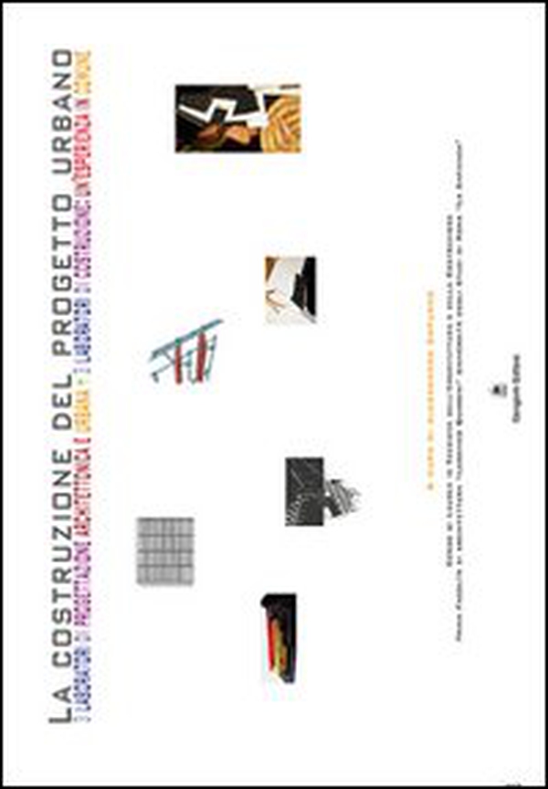 La costruzione del progetto urbano. 3 laboratori di progettazione architettonica e urbana. 3 laboratori di costruzione: un'esperienza in comune - Librerie.coop La costruzione del progetto urbano. 3 laboratori di progettazione architettonica e urbana. 3 laboratori di costruzione: un'esperienza in comune - Librerie.coop