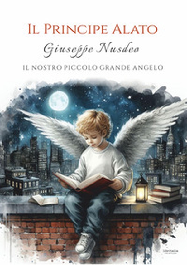 Il principe alato. Giuseppe Nusdeo: Il nostro piccolo grande angelo - Librerie.coop Il principe alato. Giuseppe Nusdeo: Il nostro piccolo grande angelo - Librerie.coop