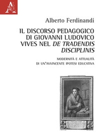 Il discorso pedagogico di Giovanni Ludovico Vives nel «De tradensis disciplinis». Modernità e attualità di un'avvincente ipotesi educativa - Librerie.coop