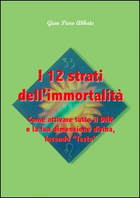 I 12 strati dell'immortalità. Come attivare tutto il DNA e la tua dimensione divina, facendo «festa» - Librerie.coop
