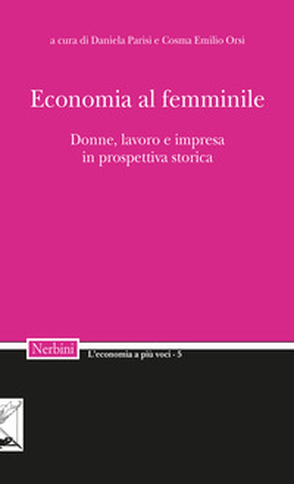 Economia al femminile. Donne, lavoro e impresa in prospettiva storica - Librerie.coop Economia al femminile. Donne, lavoro e impresa in prospettiva storica - Librerie.coop