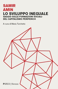 Lo sviluppo ineguale. Saggio sulle formazioni sociali del capitalismo periferico - Librerie.coop