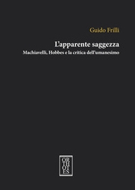 L'apparente saggezza. Machiavelli, Hobbes e la critica dell'umanesimo - Librerie.coop L'apparente saggezza. Machiavelli, Hobbes e la critica dell'umanesimo - Librerie.coop