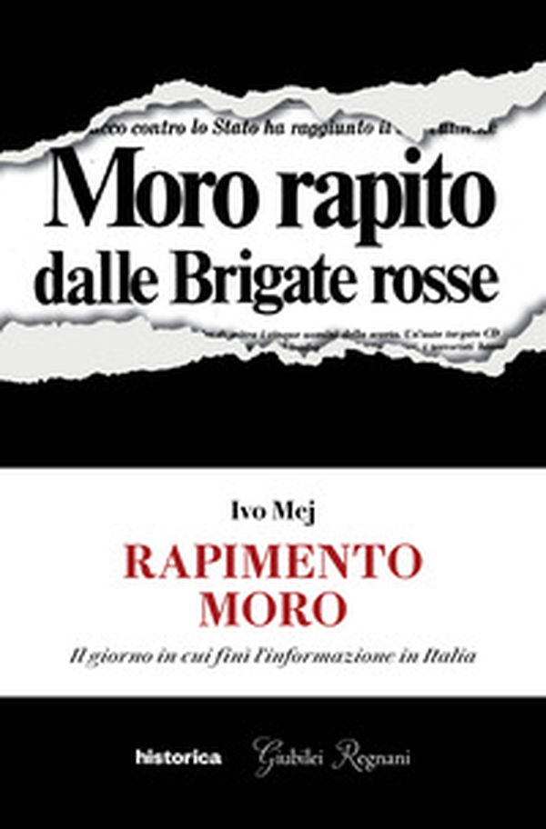 Rapimento Moro. Il giorno in cui finì l'informazione in Italia - Librerie.coop Rapimento Moro. Il giorno in cui finì l'informazione in Italia - Librerie.coop