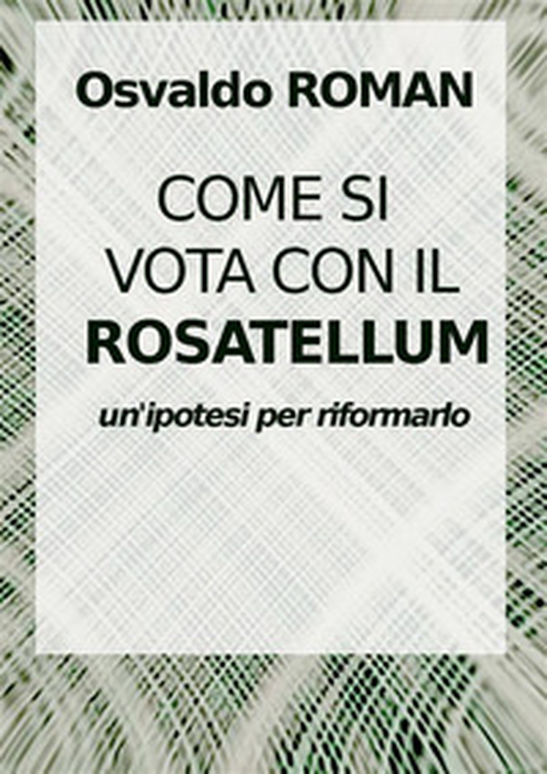 Come si vota con il Rosatellum. Come nei collegi si costruisce una coalizione - Librerie.coop Come si vota con il Rosatellum. Come nei collegi si costruisce una coalizione - Librerie.coop