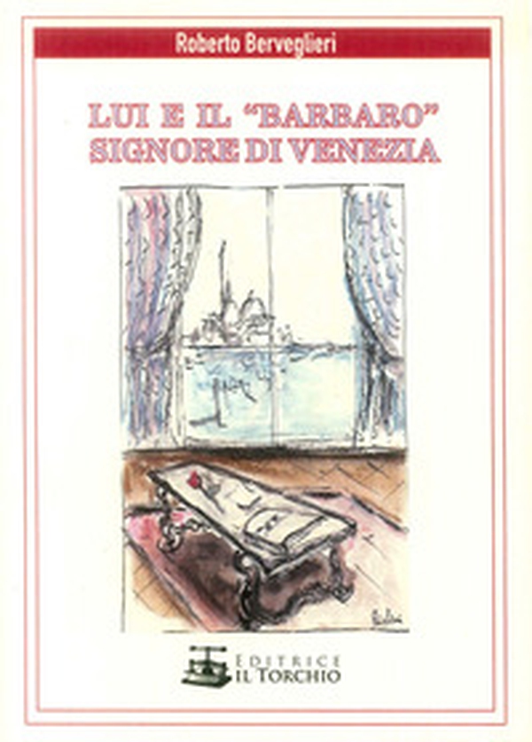 Lui e il «Barbaro» signore di Venezia - Librerie.coop Lui e il «Barbaro» signore di Venezia - Librerie.coop