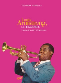 La leggenda di Louis Armstrong. La musica oltre il razzismo - Librerie.coop