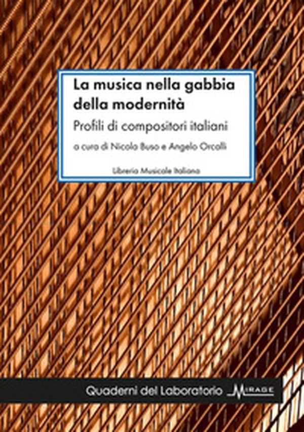 La musica nella gabbia della modernità. Profili di compositori italiani - Librerie.coop La musica nella gabbia della modernità. Profili di compositori italiani - Librerie.coop