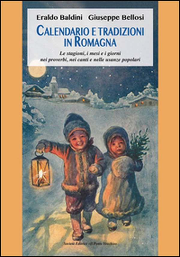 Calendario e tradizioni in Romagna. Le stagioni, i mesi e i giorni nei proverbi, nei canti e nelle usanze popolari - Librerie.coop Calendario e tradizioni in Romagna. Le stagioni, i mesi e i giorni nei proverbi, nei canti e nelle usanze popolari - Librerie.coop