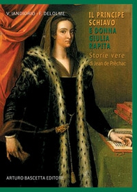 Il principe schiavo e donna Giulia principessa rapita. Storie vere di Jean de Prèchac - Librerie.coop Il principe schiavo e donna Giulia principessa rapita. Storie vere di Jean de Prèchac - Librerie.coop