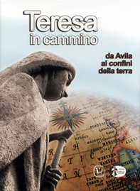 Teresa in cammino. Da Avila ai confini della terra - Librerie.coop