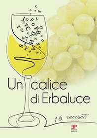 Un calice di erbaluce. 16 racconti - Librerie.coop