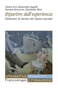 Ripartire dall'esperienza. Direzioni di senso nel lavoro sociale - Librerie.coop Ripartire dall'esperienza. Direzioni di senso nel lavoro sociale - Librerie.coop