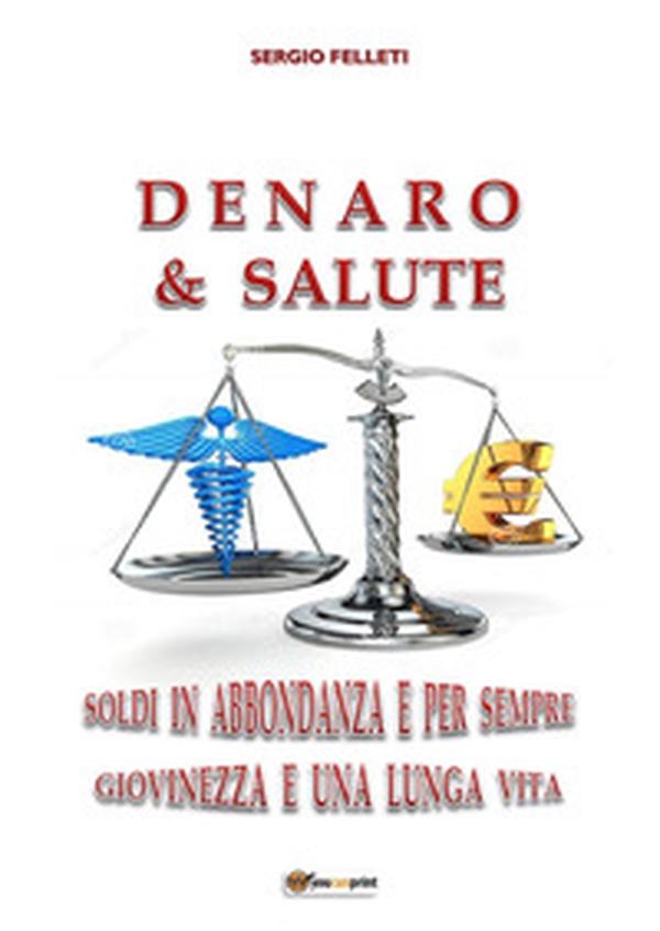 Denaro & salute. Soldi in abbondanza e per sempre giovinezza e una lunga vita - Librerie.coop Denaro & salute. Soldi in abbondanza e per sempre giovinezza e una lunga vita - Librerie.coop