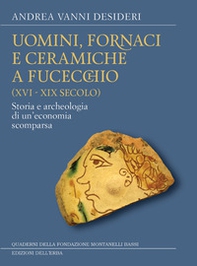 Uomini, fornaci e ceramiche a Fucecchio (XVI-XIX secolo). Storia e archeologia di una economia scomparsa - Librerie.coop