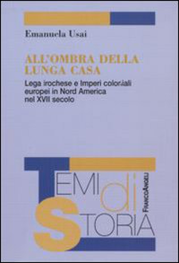 All'ombra della lunga casa. Lega irochese e imperi coloniali europei in Nord America nel XVII secolo - Librerie.coop All'ombra della lunga casa. Lega irochese e imperi coloniali europei in Nord America nel XVII secolo - Librerie.coop