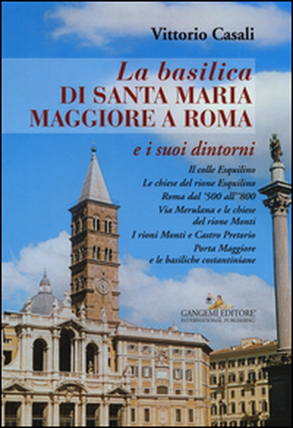 La basilica di Santa Maria Maggiore a Roma e i suoi dintorni - Librerie.coop La basilica di Santa Maria Maggiore a Roma e i suoi dintorni - Librerie.coop