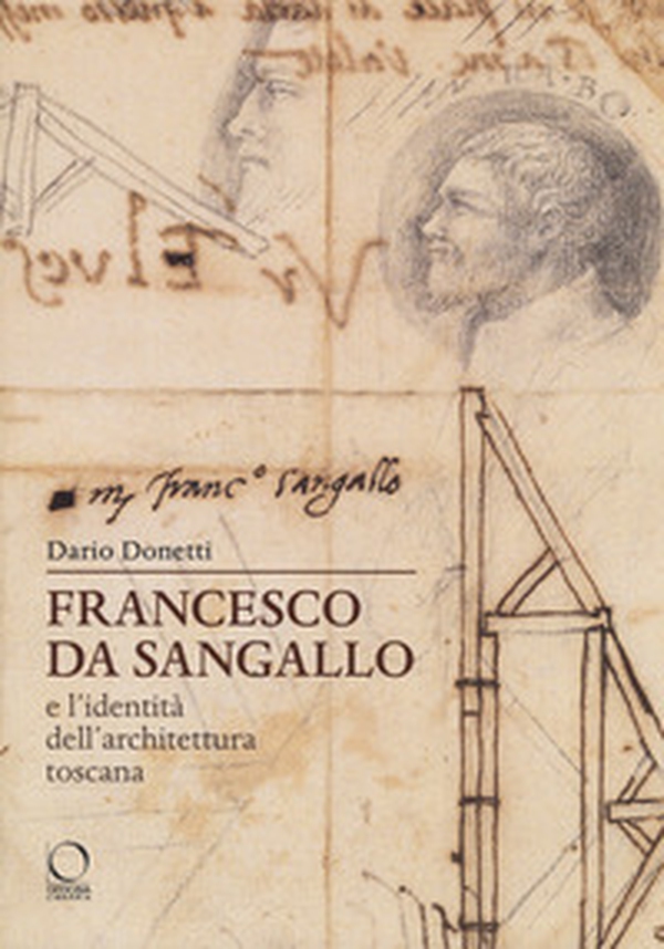Francesco da Sangallo e l'identità dell'architettura toscana - Librerie.coop Francesco da Sangallo e l'identità dell'architettura toscana - Librerie.coop
