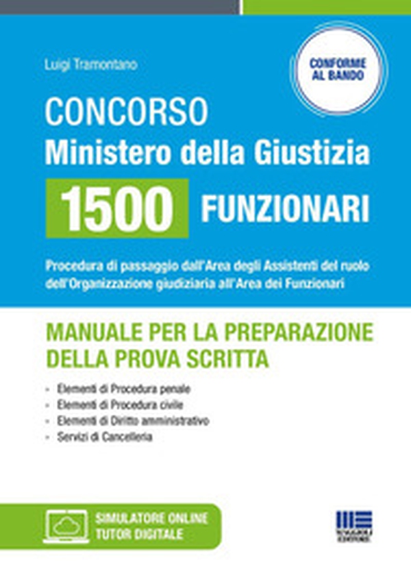 Concorso Ministero della Giustizia 1500 funzionari - Manuale per la preparazione della prova scritta. Procedura di passaggio dall'Area degli Assistenti del ruolo dell'Organizzazione giudiziaria all'Area dei Funzionari - Librerie.coop