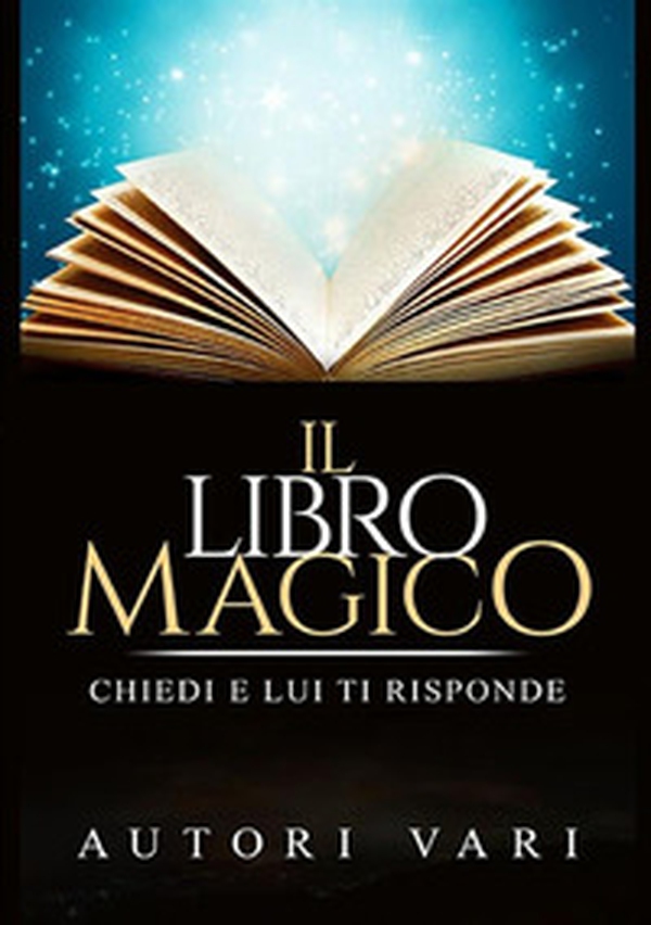 Il libro magico. Chiedi e lui ti risponde - Librerie.coop Il libro magico. Chiedi e lui ti risponde - Librerie.coop