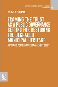 Framing the trust as a public governance setting for restoring the degraded municipal heritage. A dynamic performance management study - Librerie.coop